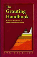 The Grouting Handbook: A Step-By-Step Guide to Heavy Equipment Grouting