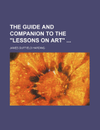 The Guide and Companion to the Lessons on Art