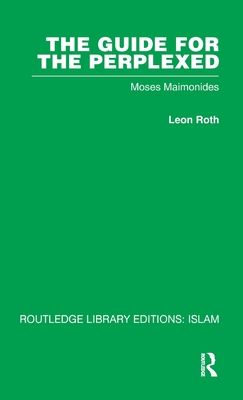 The Guide for the Perplexed: Moses Maimonides - Roth, Leon