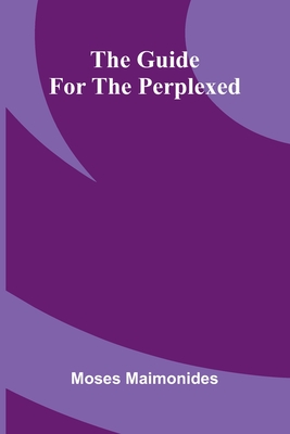 The Guide For The Perplexed - Maimonides, Moses