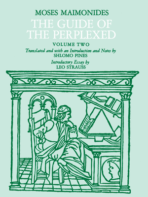 The Guide of the Perplexed, Volume 2 - Maimonides, Moses, and Pines, Shlomo (Translated by), and Strauss, Leo (Introduction by)