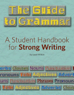 The Guide to Grammar: A Student Handbook for Strong Writing