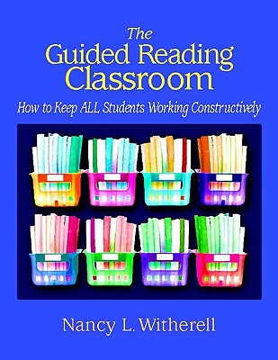 The Guided Reading Classroom: How to Keep All Students Working Constructively - Witherell, Nancy L