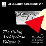 The Gulag Archipelago Volume 2: An Experiment in Literary Investigation