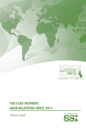 The Gulf Moment: Arab Relations Since 2011: Arab Relations Since 2011