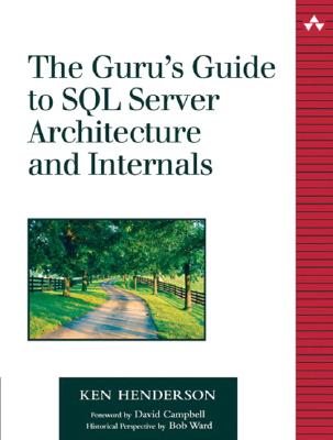 The Guru's Guide to SQL Server Architecture and Internals - Henderson, Ken