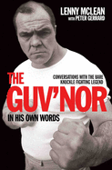 The Guv'nor In His Own Words: Conversations with the Bare Knuckle Fighting Legend