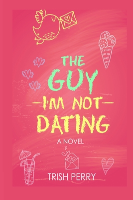 The Guy I'm Not Dating - Perry, Trish