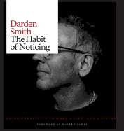 The Habit of Noticing: Using Creativity to Make a Life (and a Living)