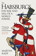 The Habsburgs: The Rise and Fall of a World Power