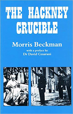 The Hackney Crucible - Beckman, Morris, and Cesarani, David (Preface by)