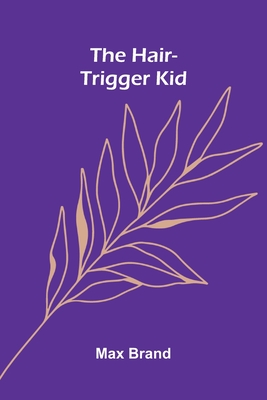 The Hair-Trigger Kid - Brand, Max