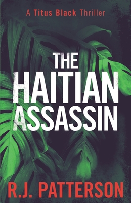 The Haitian Assassin - Patterson, R J