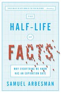 The Half-Life of Facts: Why Everything We Know Has an Expiration Date