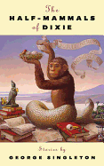 The Half-Mammals of Dixie: Stories