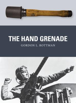 The Hand Grenade - Rottman, Gordon L