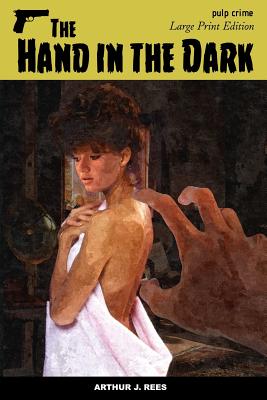 The Hand in the Dark: Large Print Edition - Rees, Arthur J