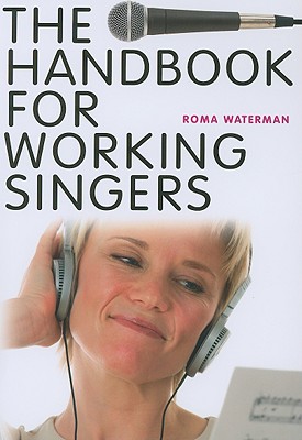 The Handbook for Working Singers - Waterman, Roma