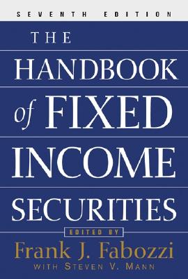 The Handbook of Fixed Income Securities - Fabozzi, Frank J, PhD, CFA, CPA (Editor)