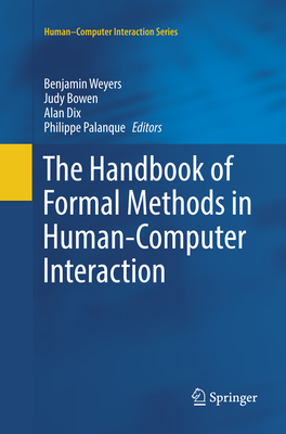 The Handbook of Formal Methods in Human-Computer Interaction - Weyers, Benjamin (Editor), and Bowen, Judy (Editor), and Dix, Alan (Editor)