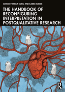 The Handbook of Reconfiguring Interpretation in Postqualitative Research