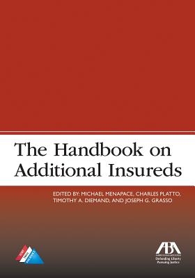 The Handbook on Additional Insureds - Diemand, Timothy A (Editor), and Grasso, Joseph G (Editor), and Menapace, Michael (Editor)