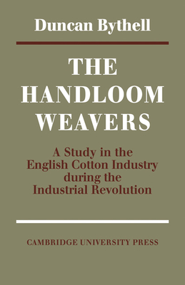 The Handloom Weavers - Bythell, Duncan