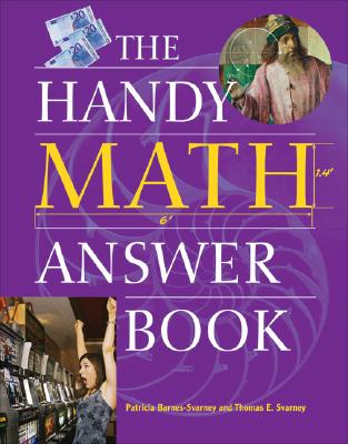 The Handy Math Answer Book - Svarney, Thomas E, and Barnes-Svarney, Patricia