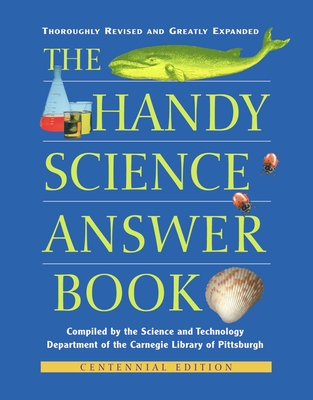 The Handy Science Answer Book - The Carnegie Library of Pittsburgh (Compiled by)