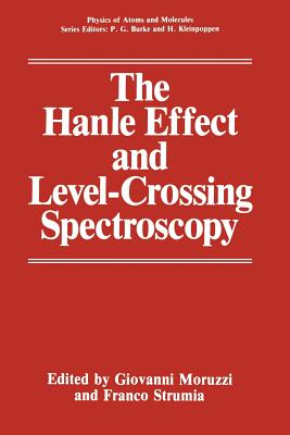 The Hanle Effect and Level-Crossing Spectroscopy - Moruzzi, Giovanni (Editor), and Strumia, Franco (Editor)