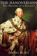 The Hanoverians: The History of a Dynasty