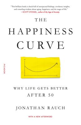 The Happiness Curve: Why Life Gets Better After 50 - Rauch, Jonathan