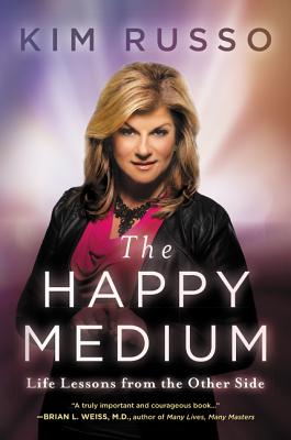 The Happy Medium: Life Lessons from the Other Side - Russo, Kim