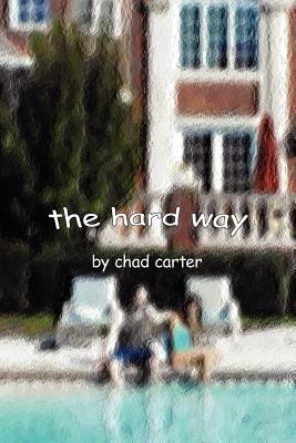 The hard way - Carter, Chad