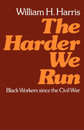 The Harder We Run: Black Workers Since the Civil War