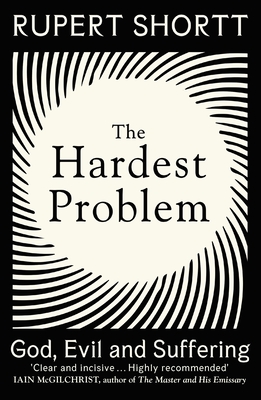 The Hardest Problem: God, Evil and Suffering - Shortt, Rupert