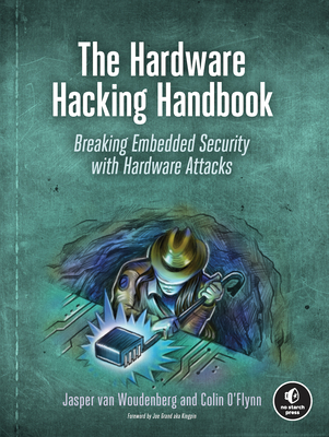 The Hardware Hacking Handbook: Breaking Embedded Security with Hardware Attacks - van Woudenberg, Jasper, and O'Flynn, Colin