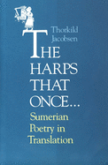 The Harps That Once...: Sumerian Poetry in Translation