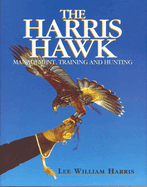 The Harris Hawk: Management, Training and Hunting
