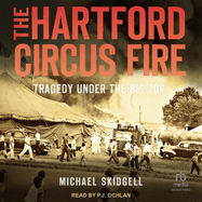 The Hartford Circus Fire: Tragedy Under the Big Top