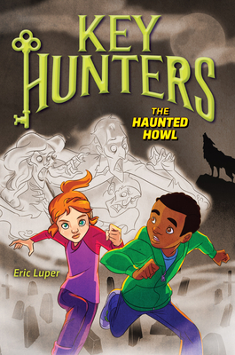 The Haunted Howl (Key Hunters #3): Volume 3 - Luper, Eric, and Weber, Lisa K (Illustrator)