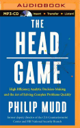 The Head Game: High-Efficiency Analytic Decision Making and the Art of Solving Complex Problems Quickly
