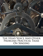 The Head Voice and Other Problems Practical Talks on Singing