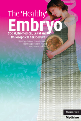 The 'Healthy' Embryo - Nisker, Jeff (Editor), and Baylis, Fran�oise (Editor), and Karpin, Isabel (Editor)