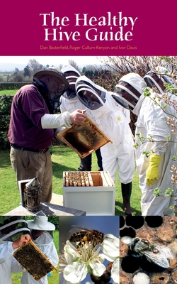 The Healthy Hive Guide - Basterfield, Daniel, and Cullum-Kenyon, Roger, and Davis, Ivor