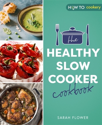The Healthy Slow Cooker Cookbook - Flower, Sarah