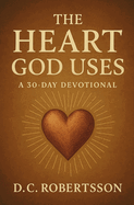 The Heart God Uses: A 30-Day Devotional