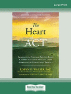 The Heart of ACT: Developing a Flexible, Process-Based, and Client-Centered Practice Using Acceptance and Commitment Therapy