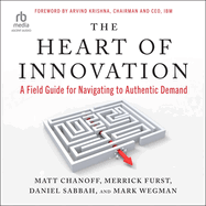 The Heart of Innovation: A Field Guide for Navigating to Authentic Demand