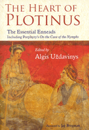 The Heart of Plotinus: The Essential Enneads